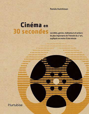 Cinéma en 30 secondes: Les idées, genres, réalisateurs et acteurs les plus importants de l’histoire du 7e art, expliqués en moins d’une minute - Pamela Hutchinson