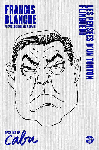 Les Pensées d'un Tonton flingueur - Francis Blanche (2021)