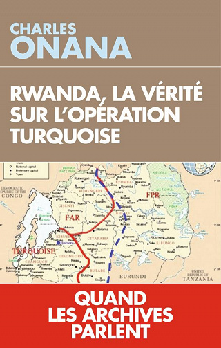 Rwanda, la vérité sur l'opération Turquoise : Quand les archives parlent - Charles Onana