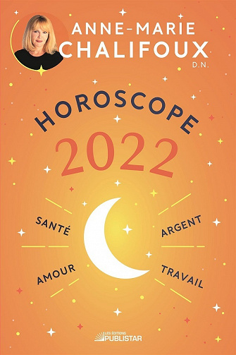 Horoscope 2022: Amour, santé, travail, argent - Anne-Marie Chalifoux (2021)