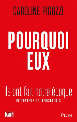 Pourquoi eux : Ils ont fait notre époque - Caroline Pigozzi (2021)