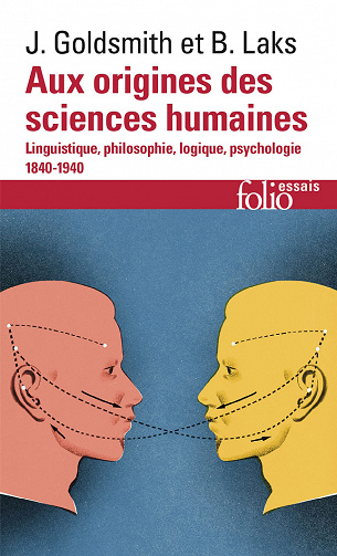 Aux origines des sciences humaines. Linguistique, philosophie, logique, psychologie (1840-1940) - Bernard Laks, John Goldsmith (2021)