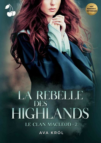 La Rebelle des Highlands (Le Clan MacLeod, Tome 2) - Ava Król (2021)