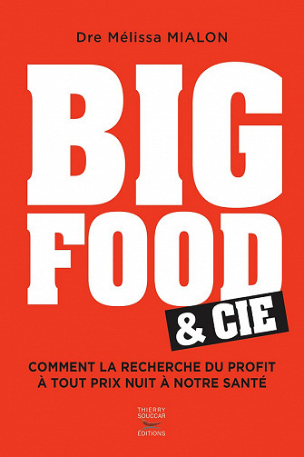 Big Food & Cie : Comment la recherche du profit à tout prix nuit à notre santé - Melissa Mialon (2021)