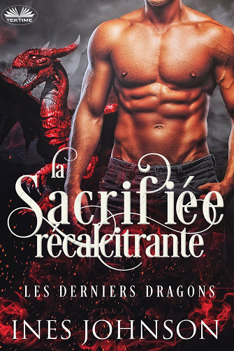 Les Derniers Dragons, Tome 1 : La Sacrifiée récalcitrante - Ines Johnson (2021)