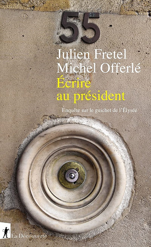 Écrire au président - Enquête sur le guichet de l'Élysée - Michel Offerlé, Julien Fret (2021)