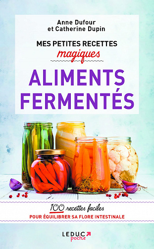 Mes petites recettes magiques : Aliments fermentés - Anne Dufour, Catherine Dupin (2021)