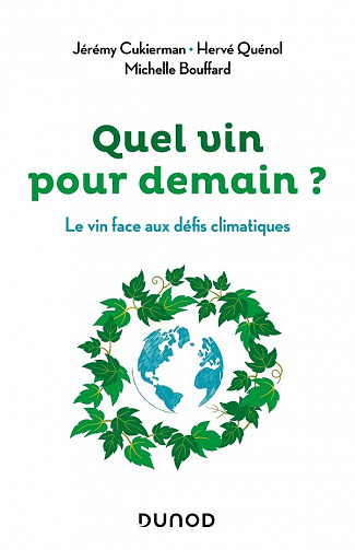 Quel vin pour demain ?: Le vin face aux défis climatiques - Jeremy Cukierman, Hervé Quenol, Michelle Bouffard (2021)