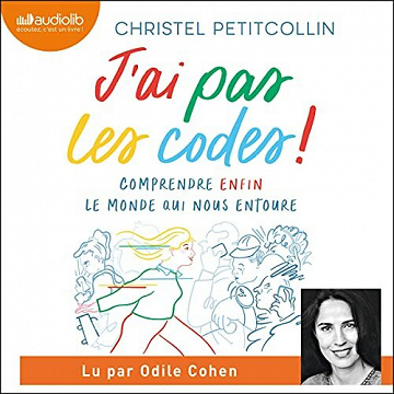 J'ai pas les codes !: Comprendre enfin le monde qui nous entoure - Christel Petitcollin (2021)