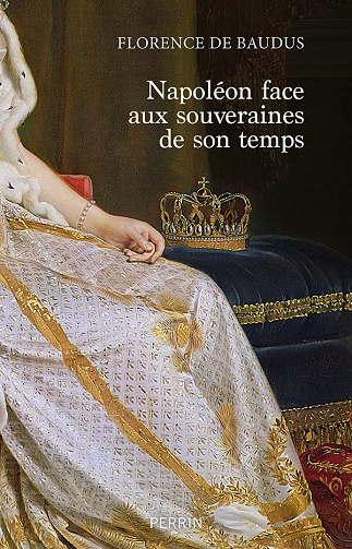 Napoléon face aux souveraines de son temps - Florence de Baudus (2021)