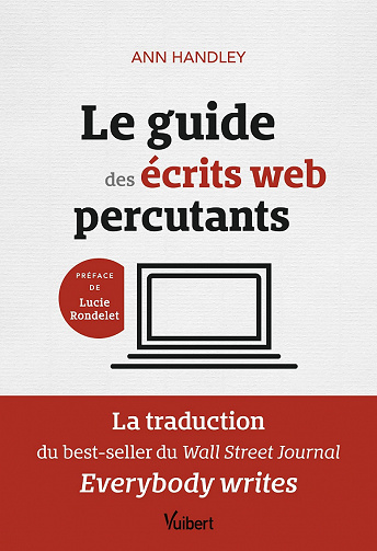 Le guide des écrits web percutants. La traduction du best-seller du Wall Street Journal: Everybody writes - Ann Handley (2021)