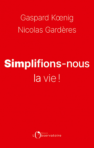 Simplifions-nous la vie ! - Gaspard Koenig, Nicolas Gardères (2021)
