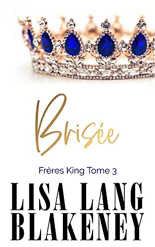 Les frères King T3 : Brisée - Lisa Lang Blakeney (2021)