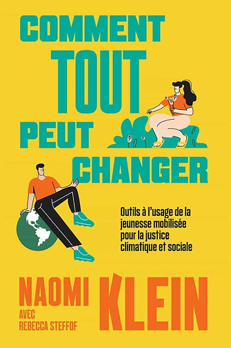 Comment tout peut changer : Outils à l’usage de la jeunesse mobilisée pour la justice climatique et sociale - Naomi Klein, Rebecca Stefoff (2021)