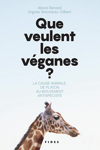 Que veulent les véganes?: La cause animale, de Platon au mouvement antispéciste - Alexia Renard, Viriginie Simoneau-Gilbert (2021)