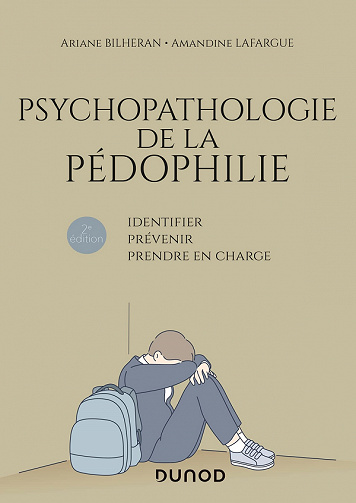 Psychopathologie de la pédophilie - 2e éd.: Identifier, prévenir, prendre en charge - Ariane Bilheran, Amandine Lafargue (2021)