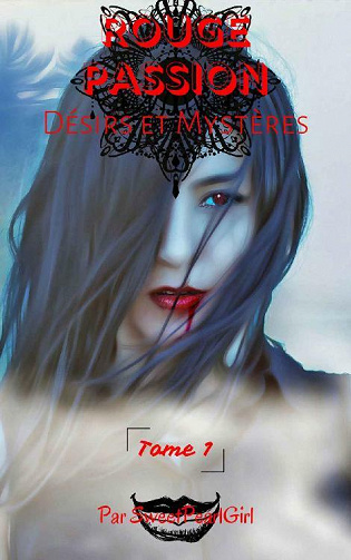 Rouge Passion, Tome 1 : Désirs et Mystères - Sweet Pearl Girl