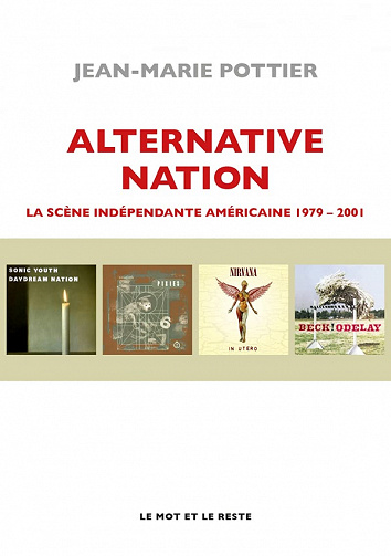 Alternative Nation : La scène indépendante américaine 1979-2001 - Jean-Marie Pottier (2021)