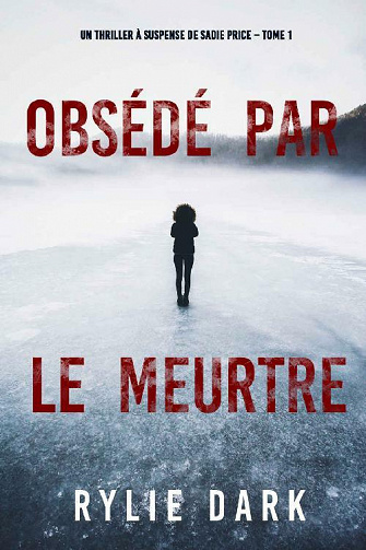 Obsédé par le meurtre (Un thriller à suspense de Sadie Price – Tome 1) - Rylie Dark (2021)
