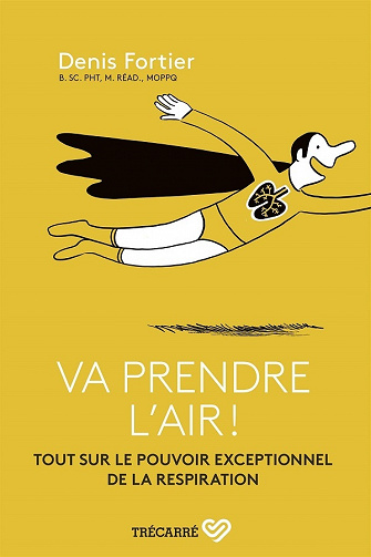 Va prendre l'air ! Tout sur le pouvoir exceptionnel de la respiration - Denis Fortier (2021)
