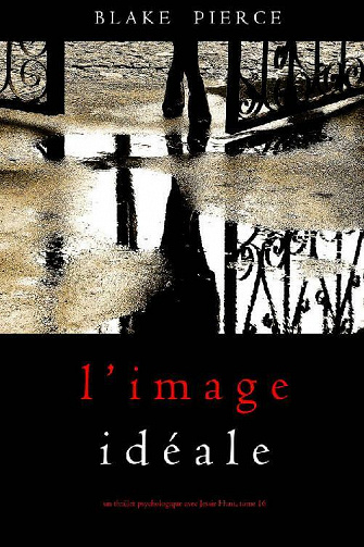 L’Image Idéale (Un thriller psychologique avec Jessie Hunt, tome 16) - Blake Pierce (2021)