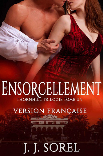 Ensorcellement (THORNHILL TRILOGIE t. 1) - J. J. Sorel (2021)