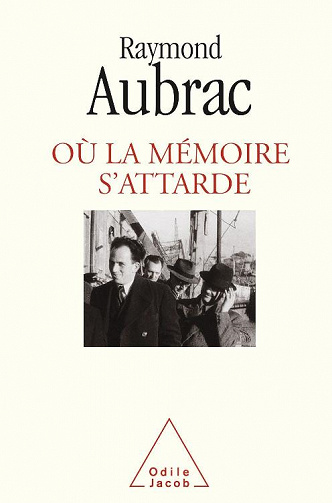 Où la mémoire s'attarde... - Raymond Aubrac