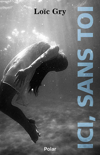 Ici, sans toi - Loïc Gry (2021)