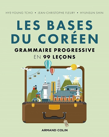 Les bases du coréen : Grammaire progressive en 99 leçons - Hye Young Tcho, Jean-Christophe Fleury, Hyunsun Shin (2021)