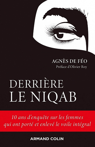 Derrière le niqab : 10 ans d'enquête sur les femmes qui ont porté et enlevé le voile intégral - Agnès De Féo (2020)