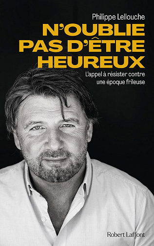 N'oublie pas d'être heureux ! : L'appel à résister contre une époque frileuse - Philippe Lellouche (2021)