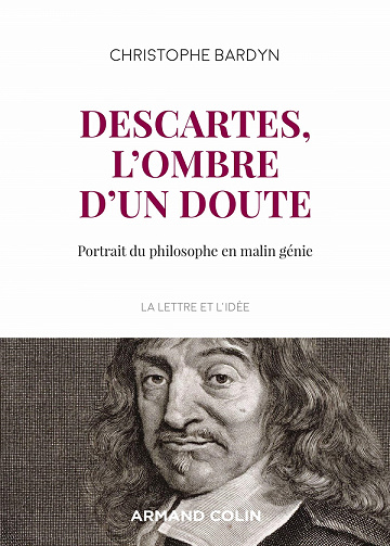 Descartes, l'ombre d'un doute : Portrait du philosophe en malin génie - Christophe Bardyn (2021)