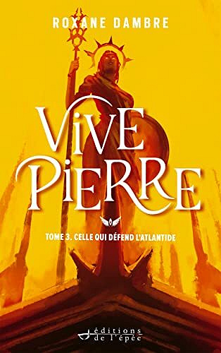 Vivepierre, tome 3 : Celle qui défend l'Atlantide - Roxane Dambre (2021)