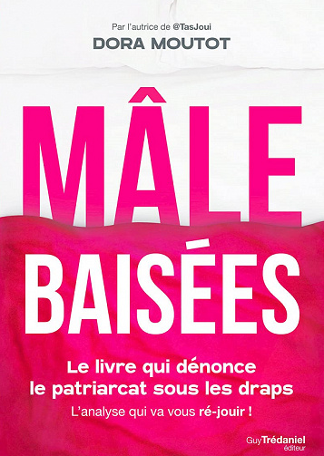 Mâle baisées : Le livre qui dénonce le patriarcat sous les draps - Dora Moutot (2021)