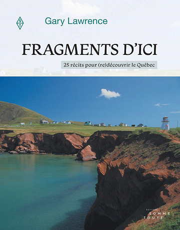 Fragments d'ici : 25 récits pour (re)découvrir le Québec - Gary Lawrence (2021)