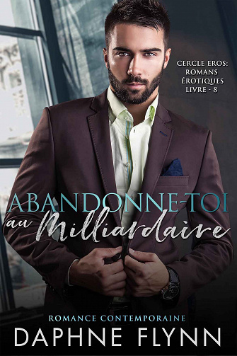 Abandonne-toi au milliardaire (Cercle Eros, t. 8) - Daphne Flynn (2021)