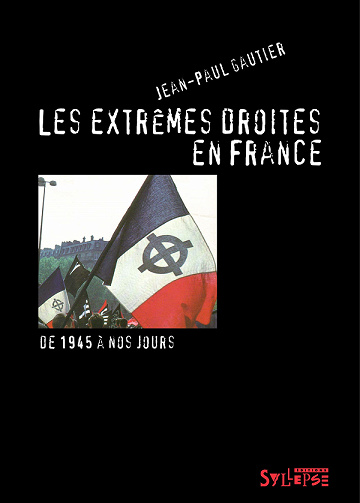 Les extrêmes droites en France : De 1945 à nos jours - Jean-Paul Gautier