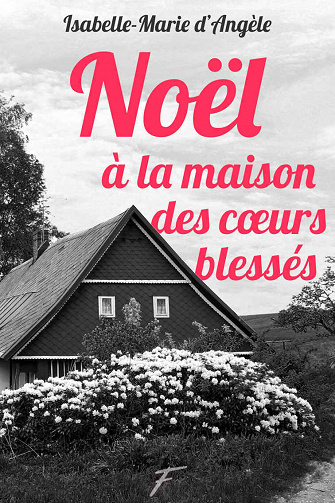 Noël à la maison des cœurs blessés - Isabelle-Marie d' Angèle (2021)