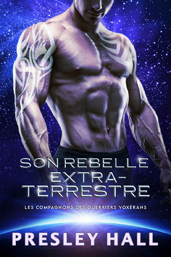 Son Rebelle extraterrestre (Les compagnons des guerriers Voxérans t. 7) - Presley Hall (2021)