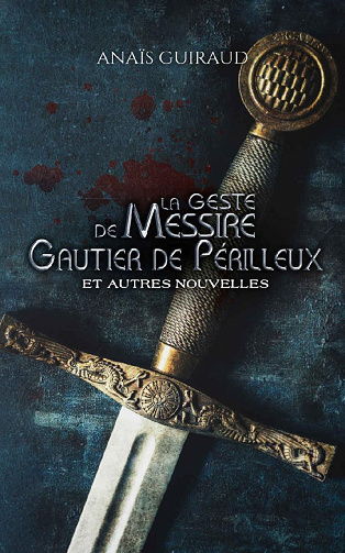 La geste de Messire Gautier de Périlleux: Et autres nouvelles - Anais Guiraud (2021)