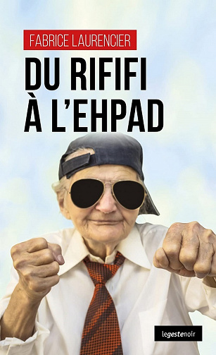 Du rififi à l'EHPAD - Fabrice Laurencier (2021)