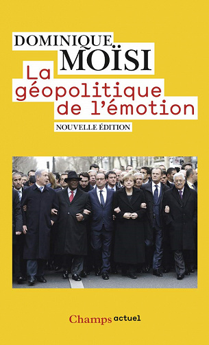 La géopolitique de l'émotion : Comment les cultures de peur, d'humiliation et d'espoir façonnent le monde - Dominique Moïsi