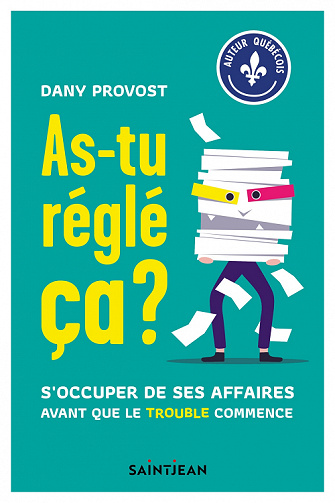 As-tu réglé ça ? : S'occuper de ses affaires avant que le trouble commence - Dany Provost (2021)
