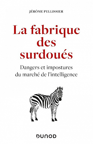 La fabrique des surdoués : Dangers et impostures du marché de l'intelligence - Jérôme Pellissier (2021)