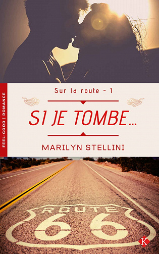 Si je tombe... (Sur la route, tome 1) - Marilyn Stellini