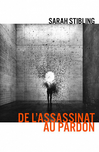De l'Assassinat au pardon - Sarah Stibling (2021)