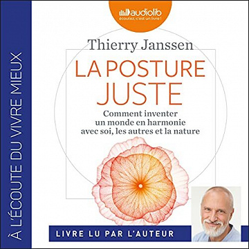La Posture juste : Comment inventer un monde en harmonie avec soi, les autres et la nature - Thierry Janssen (2021)