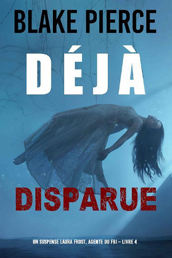 Déjà disparue (Un suspense Laura Frost, agente du FBI – Livre 4) - Blake Pierce (2021)