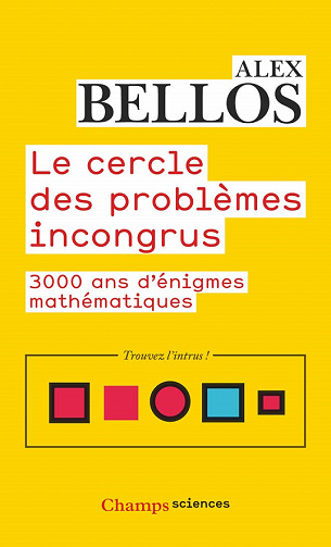 Le cercle des problèmes incongrus : 3000 ans d'énigmes mathématiques - Alex Bellos (2021)