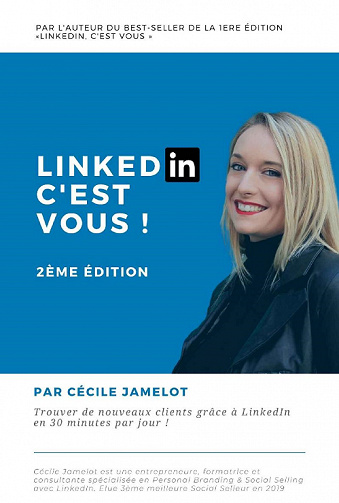 LinkedIn, c'est vous ! : Trouver de nouveaux clients grâce à LinkedIn en 30 minutes par jour ! - Cécile Jamelot (2021)